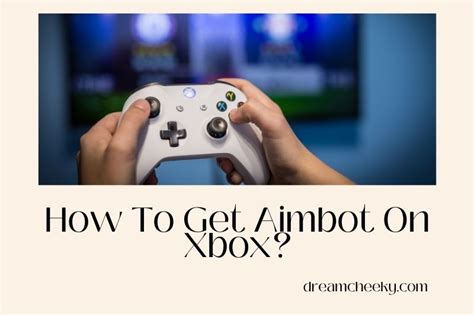 How To Get Aimbot On Xbox 2022 Dream Cheeky