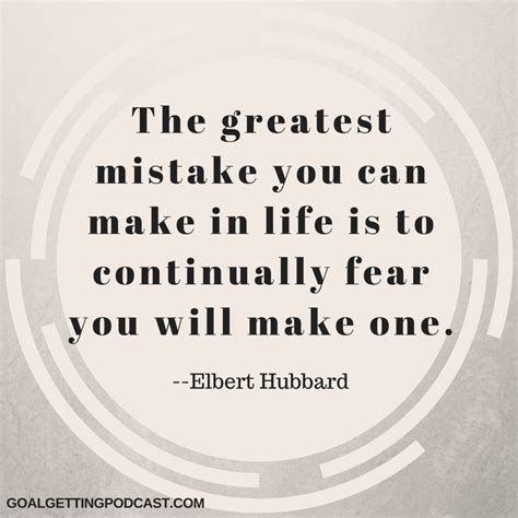 The Greatest Mistake Is To Continually Fear Making A Mistake
