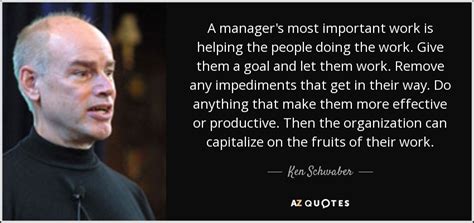 Ken Schwaber Quote A Managers Most Important Work Is Helping The