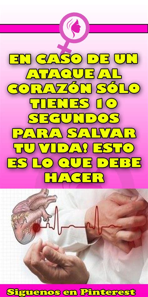 en caso de un ataque al corazÓn sÓlo tienes 10 segundos para salvar tu vida esto es lo que debe