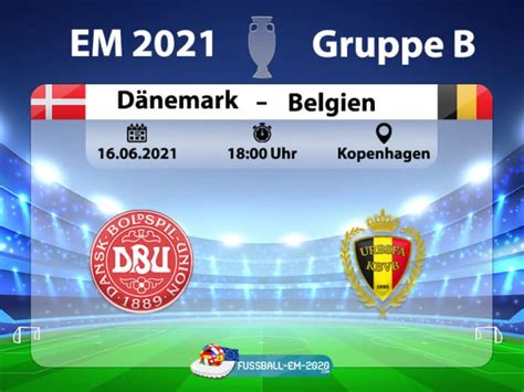 Dänemark trifft im ersten spiel der gruppe b in. Fußball heute: EM 2021 Vorrunde Dänemark gegen Belgien ...