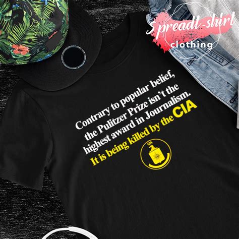 Contrary To Popular Belief The Pulitzer Prize Isn’t The Highest Cia Shirt T Shirt At Store