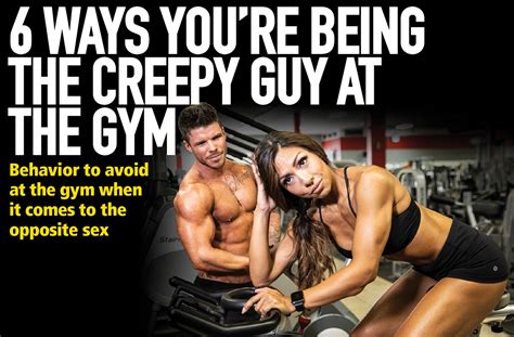 6 ways you re being the creepy guy at the gym muscle insider