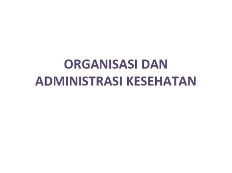 Organisasi Dan Administrasi Kesehatan Sub Pokok Bahasan 1