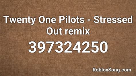 Twenty One Pilots Stressed Out Remix Roblox Id Roblox Music Codes