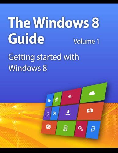 Getting Started With Windows 8 The Windows 8 Guide Book 1