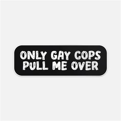 only gay cops pull me over cool sticker vinyl car bumper decal