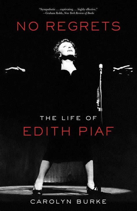 No Regrets The Life Of Edith Piaf By Carolyn Burke Edith Piaf Regrets Books