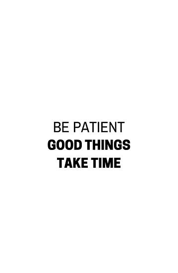 Be Patient Good Things Take Time Motivational Quote Photographic