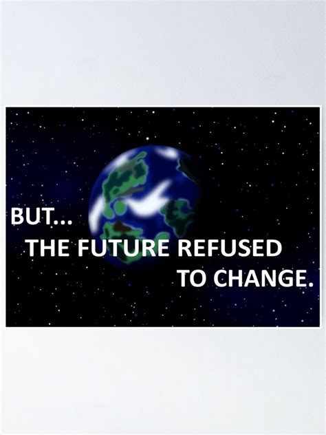 But The Future Refused To Change Poster By Chronostar Redbubble