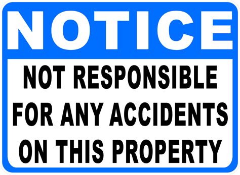 Notice Not Responsible For Any Accidents On This Property Sign Signs