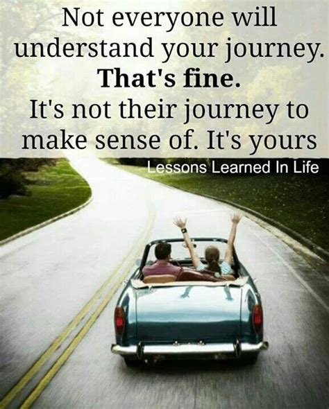 Its Not Their Journey To Make Sense Of Its Yours Great Quotes