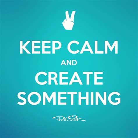 Keep Calm And Create Something Art
