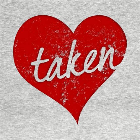 Im Taken In Love Valentines Day Heart Taken T Shirt Teepublic
