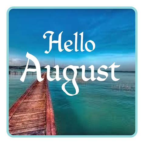 The Words Hello August Are In Front Of An Image Of Water And A Wooden Dock