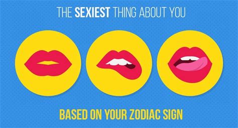 The Sexiest Thing About You Based On Your Zodiac Sign