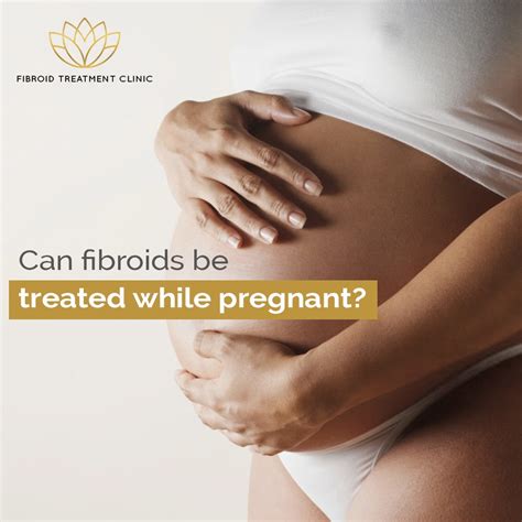 Can Fibroids Be Treated While Pregnant Fibroid Treatment Clinic