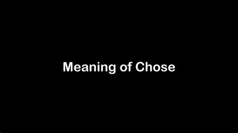 What Is The Meaning Of Chose Chose Meaning With Example Youtube