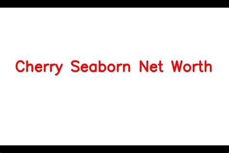 Cherry Seaborn Net Worth Details About Husband Age Car Income