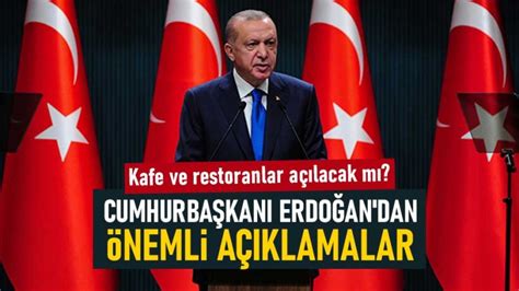 Okullar ikinci dönem açılacak mı? Kafe ve restoranlar açılacak mı? Cumhurbaşkanı Erdoğan'dan önemli açıklamalar
