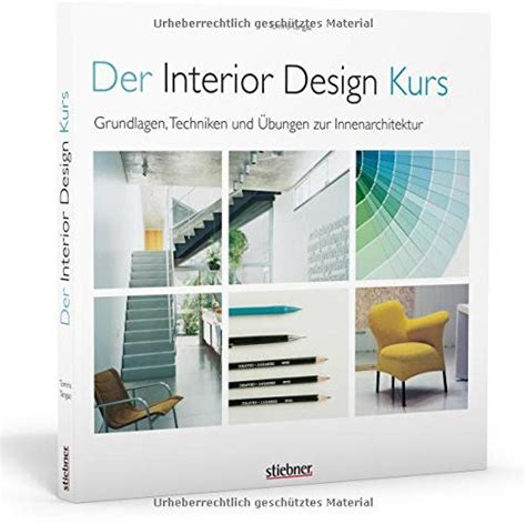 Der Interior Design Kurs Grundlagen Praktiken Und Techniken Zur