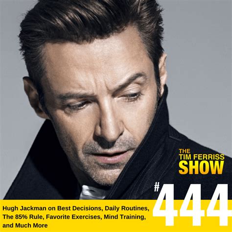 Hugh Jackman On Best Decisions Daily Routines The 85 Rule Favorite