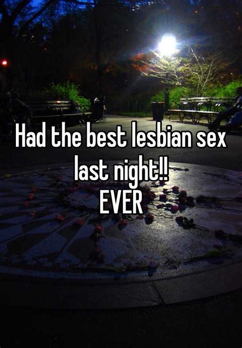 Had The Best Lesbian Sex Last Night Ever