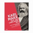 Karl Marx 1818-1883. Leben. Werk. Zeit. Begleitband zur ...