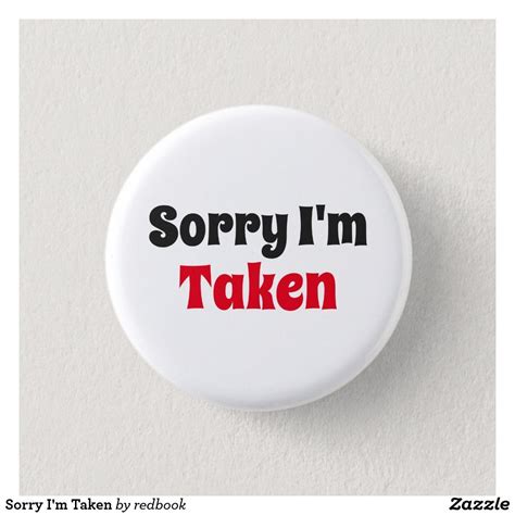 Sorry Im Taken Button In 2021 Custom Buttons