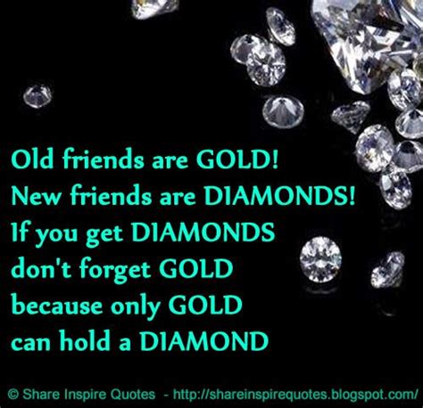 Old Friends Are Gold New Friends Are Diamonds If You Get