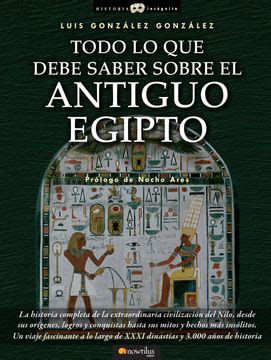 Libro Todo lo que Debe Saber Sobre el Antiguo Egipto De Luis González González Buscalibre