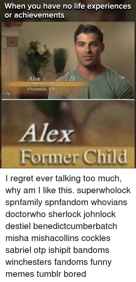 When You Have No Life Experiences Or Achievements Alex Former Child