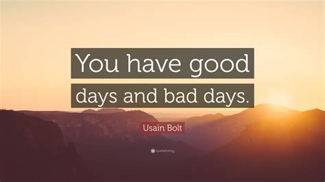 Usain Bolt Quote “you Have Good Days And Bad Days”