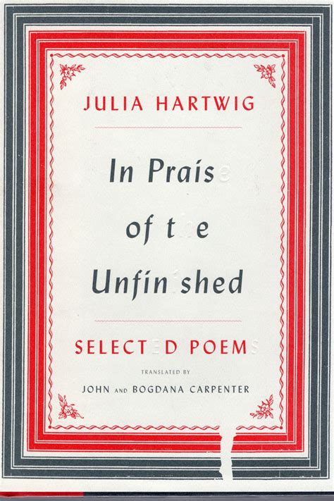 In Praise Of The Unfinished Poem By Hartwig Julia Fine Hardcover