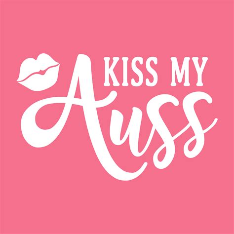 Kiss My Auss Royal Collections And Co