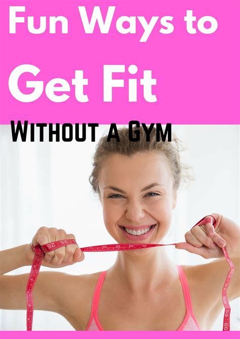 Fun Ways To Get Fit Without A Gym Get Fit Fitness Health Fitness