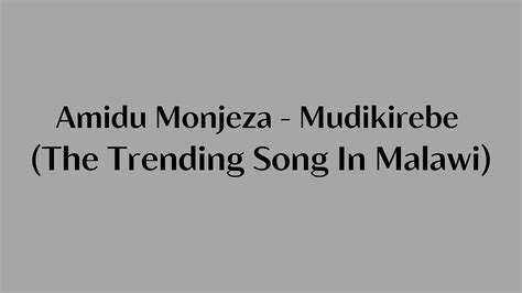 Amidu Monjeza Mudikirebe The Trending Song In Malawi