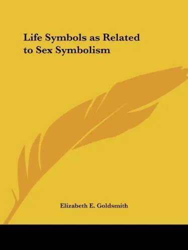Life Symbols As Related To Sex Symbolism By Elizabeth E Goldsmith
