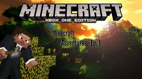 Minecraft Xbox One Edition Ep 1 The Adventure Youtube