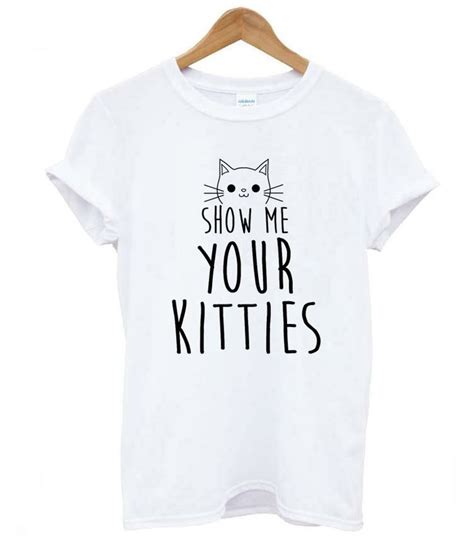 Show Me Your Kitties Cat T Shirt T Shirts For Women T Shirt Shirts