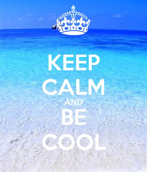keep calm and be cool keep calm and carry on image generator brought to you by the ministry