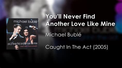 Michael Bublé Youll Never Find Another Love Like Mine Ft Laura