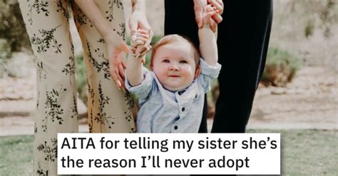 Woman Asks If Shes Wrong For Telling Her Sister Shes The Reason Shell Never Adopt