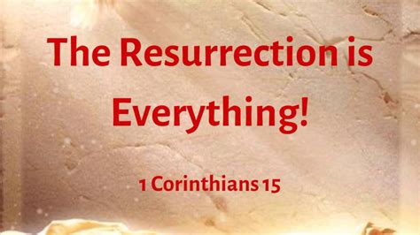 The Resurrection Is Everything 1 Corinthians 15 Youtube