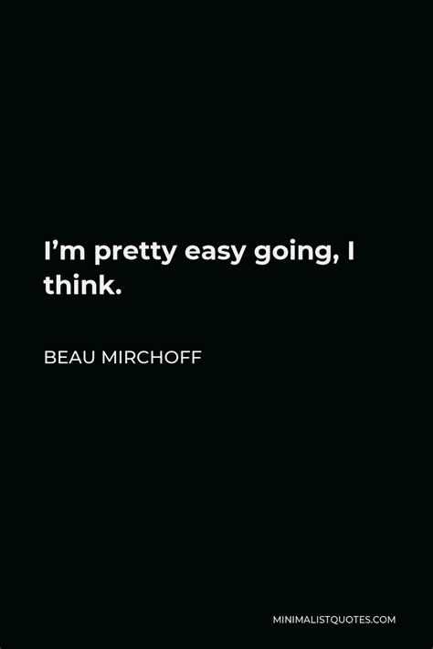 Beau Mirchoff Quote Im Pretty Easy Going I Think