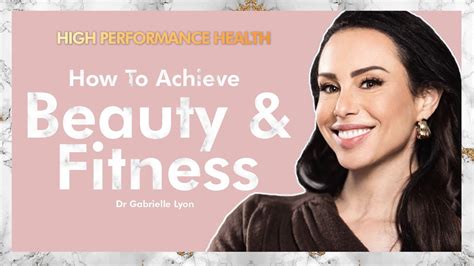 How To Achieve Beauty Fitness And Longevity With Dr Gabrielle Lyon Youtube
