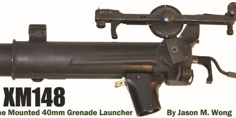 The Xm148 Birth Of The Mounted 40mm Grenade Launcher Small Arms Review