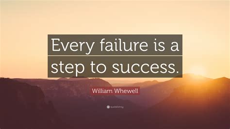 William Whewell Quote “every Failure Is A Step To Success”