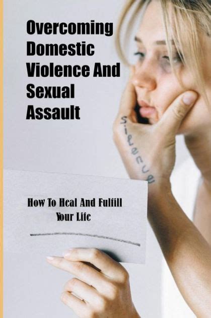 Overcoming Domestic Violence And Sexual Assault How To Heal And