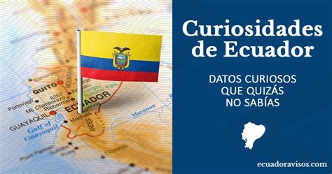 Curiosidades de Ecuador Cosas que quizá no sabías